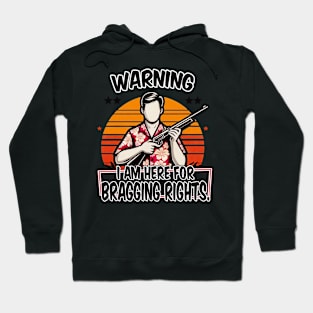 Warning, I am here for bragging rights Hoodie